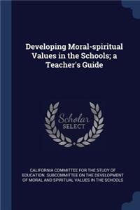 Developing Moral-spiritual Values in the Schools; a Teacher's Guide
