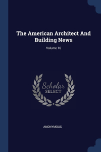 American Architect And Building News; Volume 16