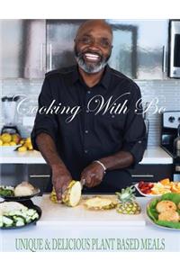 Cooking With Bo: Unique & Delicious, Plant Based Meals