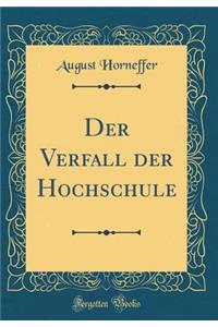 Der Verfall Der Hochschule (Classic Reprint)