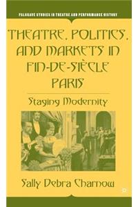 Theatre, Politics, and Markets in Fin-De-Siècle Paris