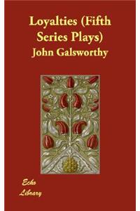 Loyalties (Fifth Series Plays)