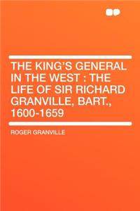 The King's General in the West: The Life of Sir Richard Granville, Bart., 1600-1659