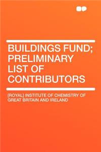 Buildings Fund; Preliminary List of Contributors
