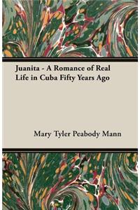 Juanita - A Romance of Real Life in Cuba Fifty Years Ago