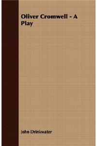 Oliver Cromwell - A Play