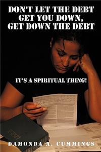 Don't Let the Debt Get you Down, Get Down the Debt: It’s a Spiritual Thing