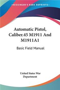 Automatic Pistol, Caliber.45 M1911 And M1911A1
