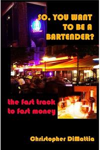 So, You Want To Be A Bartender?