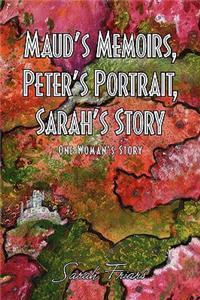 Maud's Memoirs, Peter's Portrait, Sarah's Story