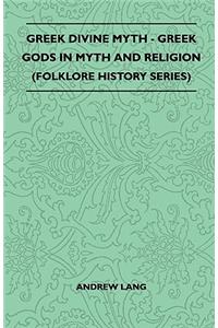 Greek Divine Myth - Greek Gods in Myth and Religion (Folklore History Series)