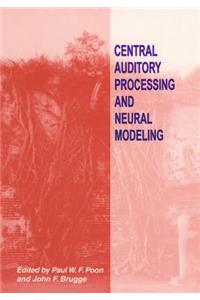 Central Auditory Processing and Neural Modeling