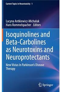 Isoquinolines and Beta-Carbolines as Neurotoxins and Neuroprotectants