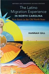 Latino Migration Experience in North Carolina, Revised and Expanded Second Edition: New Roots in the Old North State