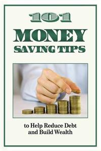 101 Money Saving Tips to Help Reduce Debt and Build Wealth