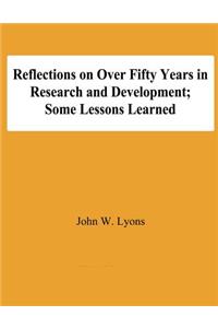 Reflecton on Over Fifty Years in Research and Development; Some Lessons Learned