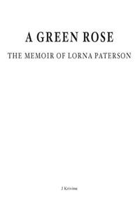 Green Rose. The Memoir of Lorna Paterson