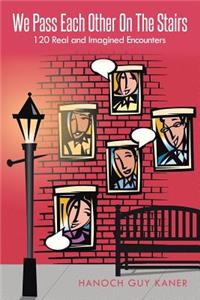 We Pass Each Other on the Stairs: 120 Real and Imagined Encounters