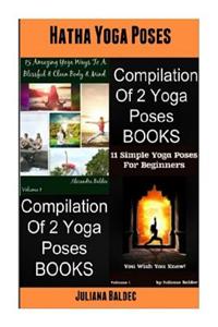 Hatha Yoga Poses Hatha Yoga Poses (15 Amazing Yoga Ways to a Blissful & Clean Body & Mind + 11 Yoga Poses for Beginners