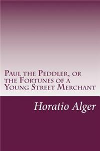 Paul the Peddler, or the Fortunes of a Young Street Merchant