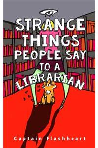 Weird Things People Say To A Librarian