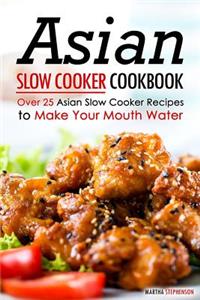 Asian Slow Cooker Cookbook: Over 25 Asian Slow Cooker Recipes to Make Your Mouth Water