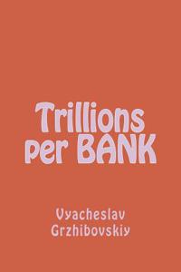 Trillions Per Bank