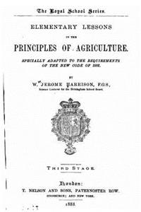 Elementary Lessons in the Principles of Agriculture, Specially Adapted to the Requirements of the New Code of 1882