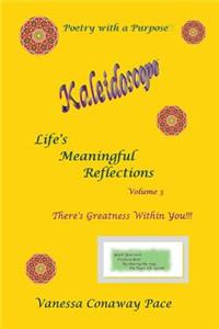 Kaleidoscope: Life's Meaningful Reflections, Volume 3: There's Greatness Within You!!!