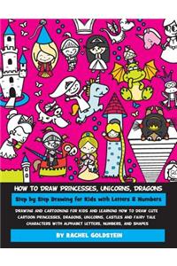 How to Draw Princesses, Unicorns, Dragons Step by Step Drawing for Kids with Letters & Numbers