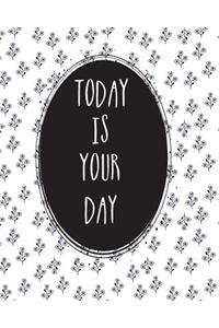 Today Is Your Day.