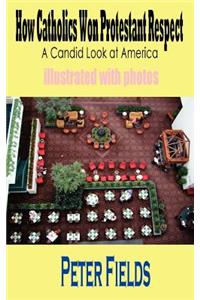 How Catholics Won Protestant Respect: A Candid Look at America