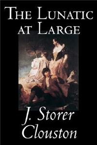 The Lunatic at Large by Joseph Storer Clouston, Fiction, Literary, Action & Adventure, Historical