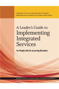 A Leader's Guide to Implementing Integrated Services for People With Co-occurring Disorders