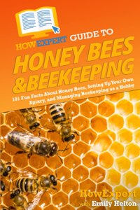 HowExpert Guide to Honey Bees & Beekeeping