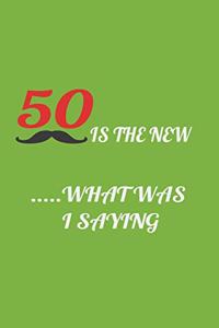 50 Is the New ..... What Was I Saying