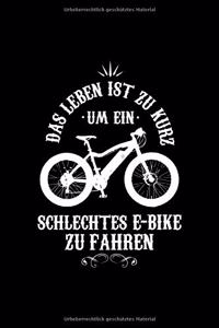 DAS LEBEN IST ZU KURZ UM EIN SCHLECHTES E-BIKE ZU FAHREN Notizbuch