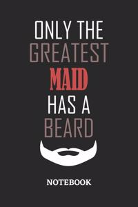Only The Greatest Maid Has A Beard Notebook