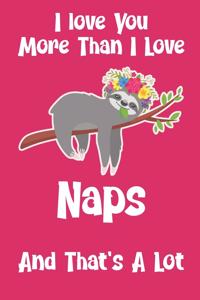 I Love You More Than I Love Naps And That's A Lot