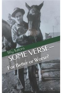 SOME VERSE-For Better or Worse?