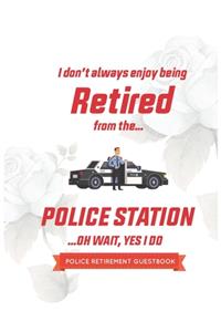 Policeman Guest book Retirement: I don't always enjoy being retired from Police station ..Oh wait, yes I do