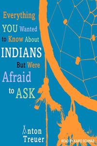 Everything You Wanted to Know about Indians But Were Afraid to Ask