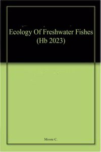 Ecology Of Freshwater Fishes (Hb 2023)