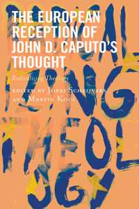 The European Reception of John D. Caputo’s Thought
