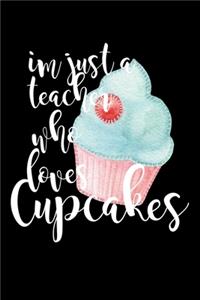 Im Just A Teacher Who Loves Cupcakes