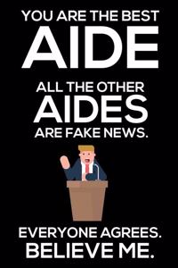 You Are The Best Aide All The Other Aides Are Fake News. Everyone Agrees. Believe Me.