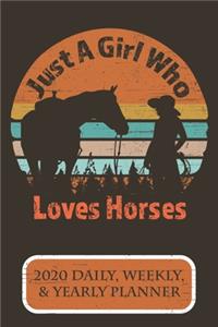 Just A Girl Who Loves Horses 2020 Daily Weekly & Yearly Planner: The Perfect Planner Gift For That Western Cowgirl In Your Life