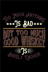 Too much anything is bad. But too much good whiskey is barely enough
