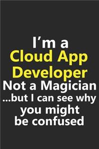 I'm a Cloud App Developer Not A Magician But I Can See Why You Might Be Confused: Funny Job Career Notebook Journal Lined Wide Ruled Paper Stylish Diary Planner 6x9 Inches 120 Pages Gift