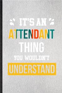 It's an Attendant Thing You Wouldn't Understand